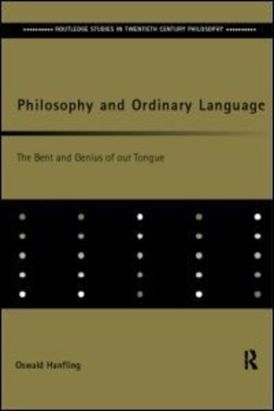 Cover for Oswald Hanfling · Philosophy and Ordinary Language: The Bent and Genius of our Tongue - Routledge Studies in Twentieth-Century Philosophy (Gebundenes Buch) (1999)