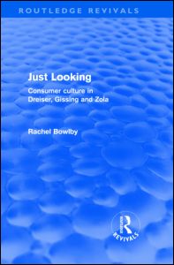 Cover for Rachel Bowlby · Just Looking (Routledge Revivals): Consumer Culture in Dreiser, Gissing and Zola - Routledge Revivals (Hardcover Book) (2009)