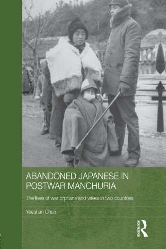 Cover for Yeeshan Chan · Abandoned Japanese in Postwar Manchuria: The Lives of War Orphans and Wives in Two Countries - Japan Anthropology Workshop Series (Pocketbok) [Reprint edition] (2013)