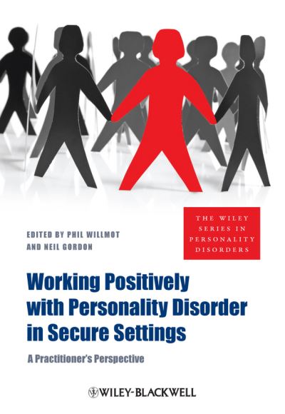 Cover for Willmot, Phil (Nottinghamshire Healthcare) · Working Positively with Personality Disorder in Secure Settings: A Practitioner's Perspective - The Wiley Series in Personality Disorders (Paperback Book) (2010)