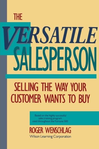 Cover for Wenschlag, Roger (Wilson Learning Corporation) · The Versatile Salesperson: Selling the Way Your Customer Wants to Buy (Paperback Bog) (1989)
