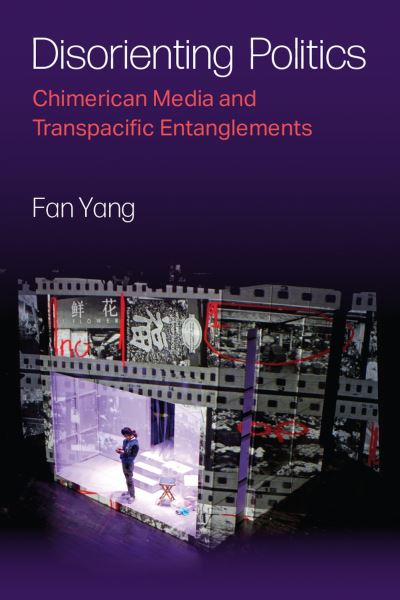 Cover for Fan Yang · Disorienting Politics: Chimerican Media and Transpacific Entanglements (Taschenbuch) (2024)