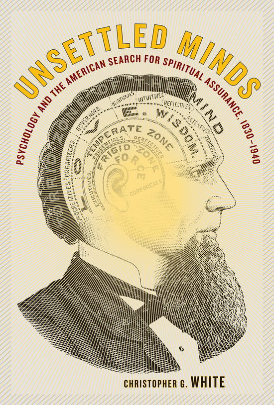 Cover for Christopher G. White · Unsettled Minds: Psychology and the American Search for Spiritual Assurance, 1830-1940 (Hardcover Book) (2008)