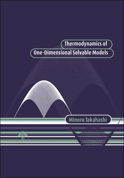 Cover for Takahashi, Minoru (University of Tokyo) · Thermodynamics of One-Dimensional Solvable Models (Paperback Book) (2005)