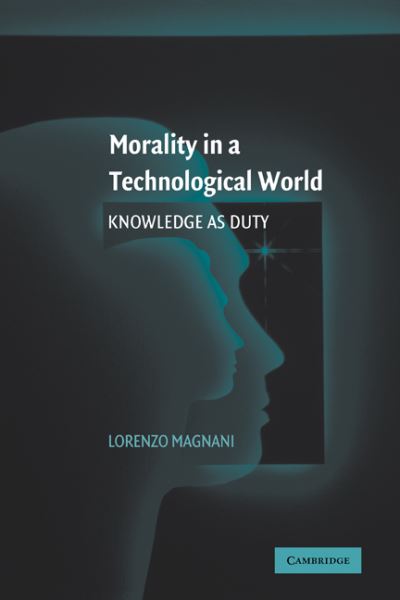 Cover for Magnani, Lorenzo  (Universita degli Studi di Pavia, Italy) · Morality in a Technological World: Knowledge as Duty (Paperback Book) (2009)