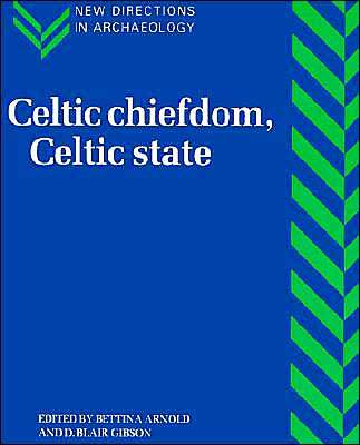 Celtic Chiefdom, Celtic State: The Evolution of Complex Social Systems in Prehistoric Europe - New Directions in Archaeology - Bettina Arnold - Książki - Cambridge University Press - 9780521585798 - 28 lutego 1998