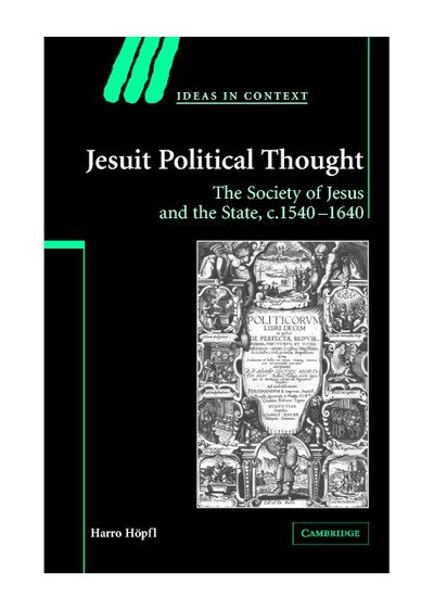 Jesuit Political Thought: The Society of Jesus and the State, c.1540–1630 - Ideas in Context - Hopfl, Harro (Lancaster University) - Books - Cambridge University Press - 9780521837798 - July 29, 2004