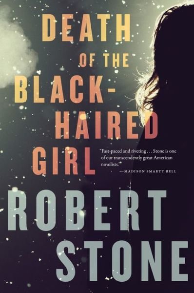 Death of the Black-haired Girl - Robert Stone - Livres - Mariner Books - 9780544227798 - 3 juin 2014
