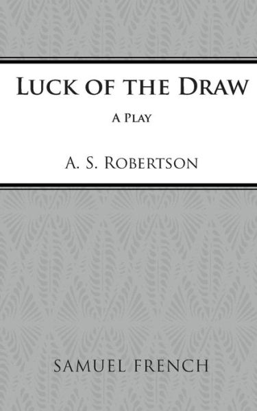 Cover for A. S. Robertsom · Luck of the Draw - French's Acting Editions (Paperback Book) (2007)