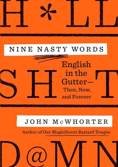 Cover for John McWhorter · Nine Nasty Words: English in the Gutter - Then, Now, and Forever (Inbunden Bok) (2021)