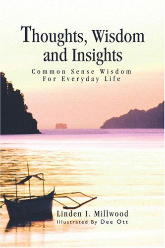 Cover for Linden Millwood · Thoughts, Wisdom and Insights: Common Sense Wisdom for Everyday Life (Paperback Book) (2004)