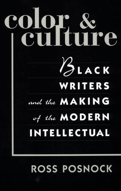 Color and Culture: Black Writers and the Making of the Modern Intellectual - Ross Posnock - Böcker - Harvard University Press - 9780674003798 - 15 september 2000