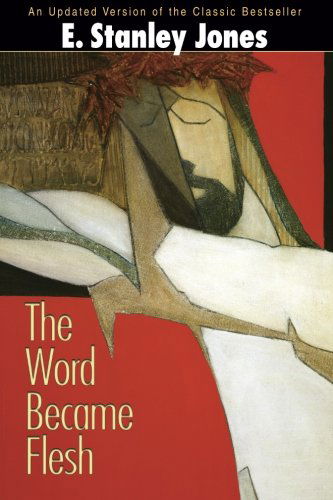 Cover for E. Stanley Jones · The Word Became Flesh (Paperback Book) [Updated edition] (2006)