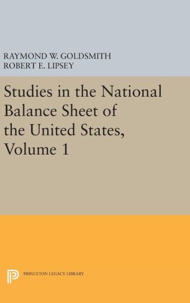 Cover for Raymond William Goldsmith · Studies in the National Balance Sheet of the United States, Volume 1 - National Bureau of Economic Research Publications (Hardcover Book) (2016)