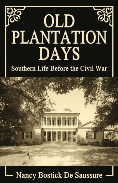 Cover for Nancy Bostick De Saussure · Old Plantation Days: Southern Life Before the Civil War (Paperback Book) (2014)