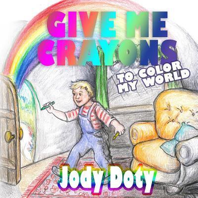 Cover for Jody Doty · Give Me Crayons To Color My World (Paperback Book) (2017)