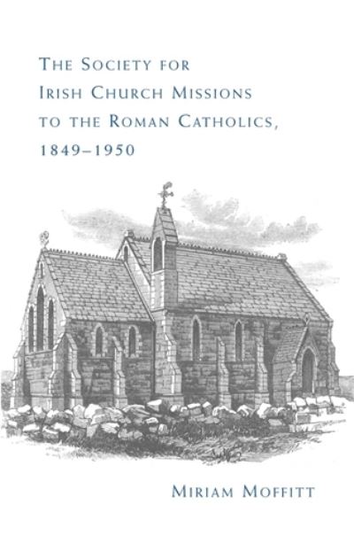 Cover for Miriam Moffitt · The Society for Irish Church Missions to the Roman Catholics, 1849–1950 (Hardcover Book) (2010)