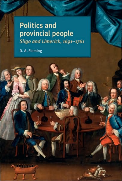 Cover for D. A. Fleming · Politics and Provincial People: Sligo and Limerick, 1691–1761 (Hardcover Book) (2010)