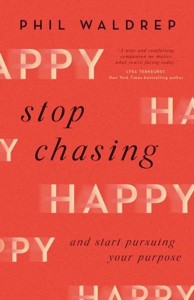 Stop Chasing Happy - Phil Waldrep - Books - Harvest House Publishers,U.S. - 9780736978798 - October 12, 2021
