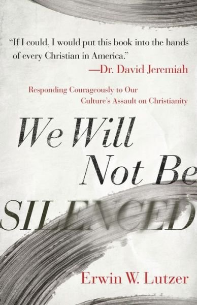 Cover for Erwin W. Lutzer · We Will Not Be Silenced: Responding Courageously to Our Culture's Assault on Christianity (Paperback Book) (2020)