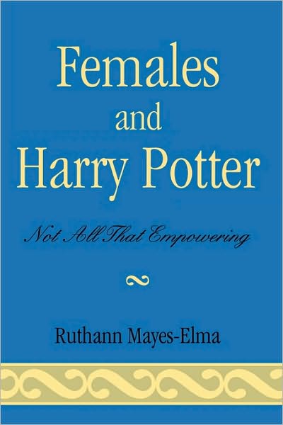 Cover for Ruthann Mayes-Elma · Females and Harry Potter: Not All That Empowering - Reverberations: Contemporary Curriculum and Pedagogy (Pocketbok) (2006)