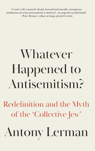 Cover for Lerman, Antony (Bruno Kreisky Forum) · Whatever Happened to Antisemitism?: Redefinition and the Myth of the 'Collective Jew' (Hardcover Book) (2022)