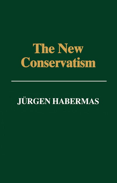 Cover for Habermas, Jurgen (Professor of Philosophy Emeritus at the Johann Wolfgang Goethe University in Frankfurt) · The New Conservatism: Cultural Criticism and the Historian's Debate (Innbunden bok) (1990)