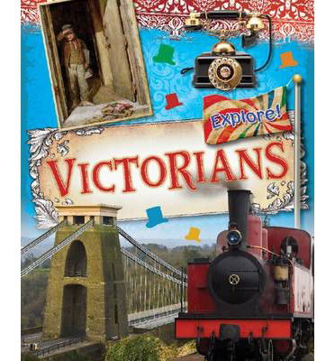 Explore!: Victorians - Explore! - Jane Bingham - Bøker - Hachette Children's Group - 9780750288798 - 8. januar 2015