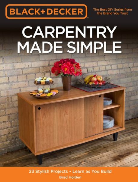 Cover for Brad Holden · Black &amp; Decker Carpentry Made Simple: 23 Stylish Projects * Learn as You Build (Paperback Book) [New edition] (2018)