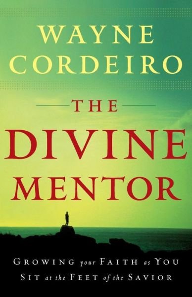Cover for Wayne Cordeiro · The Divine Mentor – Growing Your Faith as You Sit at the Feet of the Savior (Paperback Book) (2008)