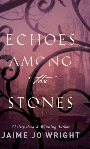 Cover for Jaime Jo Wright · Echoes among the Stones (Inbunden Bok) (2019)