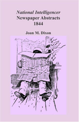 National Intelligencer & Washington Advertiser Newspaper Abstracts, Vol. 18: 1844 - Joan M. Dixon - Books - Heritage Books Inc. - 9780788432798 - May 1, 2009