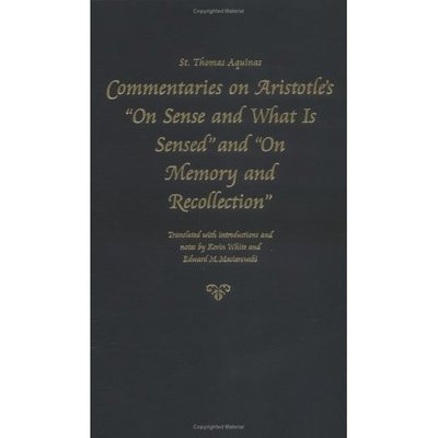 Commentary on Aristotle's ""On Sense and What is Sensed"" and ""On Memory and Recollection - Thomas Aquinas in Translation - Saint Thomas Aquinas - Books - The Catholic University of America Press - 9780813213798 - January 31, 2005