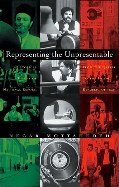 Cover for Negar Mottahedah · Representing the Unpresentable: Historical Images of National Reform from the Qajars to the Islamic Republic of Iran - Gender, Culture, and Politics in the Middle East (Hardcover bog) (2008)