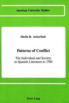 Cover for Sheila R. Ackerlind · Patterns of Conflict: The Individual and Society in Spanish Literature to 1700 - American University Studies, Series 2: Romance, Languages &amp; Literature (Hardcover Book) (1989)