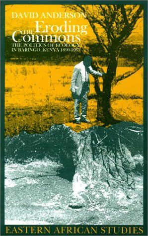 Cover for David M. Anderson · Eroding the Commons: The Politics of Ecology in Baringo, Kenya, 1890s-1963 - Ecology &amp; History (Inbunden Bok) (2003)