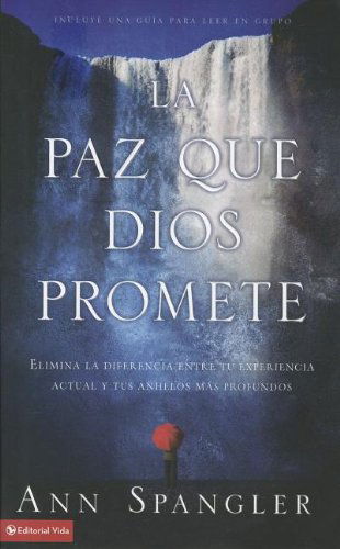 Cover for Ann Spangler · La Paz Que Dios Promete: Elimina La Diferencia Entre Tu Experiencia Actual y Tus Anhelos M S Profundos (Paperback Book) [Spanish edition] (2012)