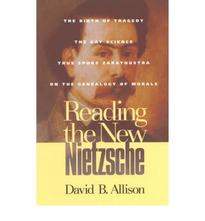 Cover for David B. Allison · Reading the New Nietzsche: The Birth of Tragedy, The Gay Science, Thus Spoke Zarathustra, and On the Genealogy of Morals (Hardcover Book) (2000)