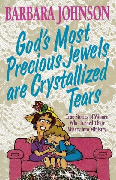 Cover for Barbara Johnson · God's Most Precious Jewels Are Crystallized Tears (Paperback Book) (2001)