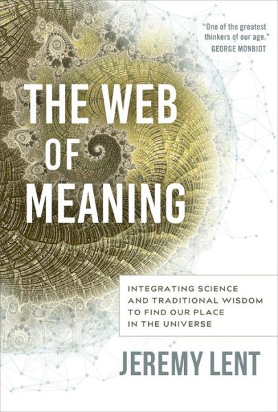 Cover for Jeremy Lent · The Web of Meaning: Integrating Science and Traditional Wisdom to Find our Place in the Universe (Pocketbok) (2022)