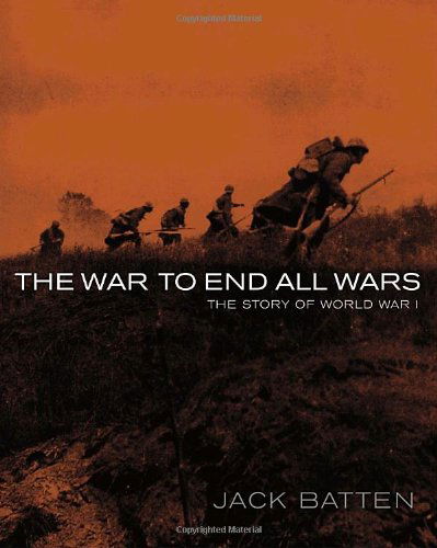 Cover for Jack Batten · The War to End All Wars: The Story of World War I (Hardcover Book) [First edition] (2009)