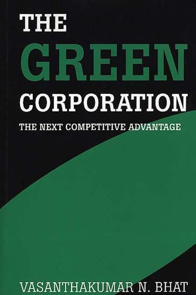 Cover for Vasanthaku N. Bhat · The Green Corporation: The Next Competitive Advantage (Gebundenes Buch) (1996)