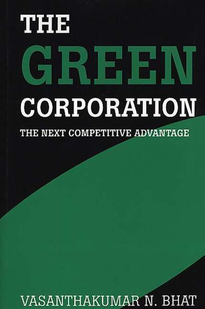 Cover for Vasanthaku N. Bhat · The Green Corporation: The Next Competitive Advantage (Hardcover Book) (1996)