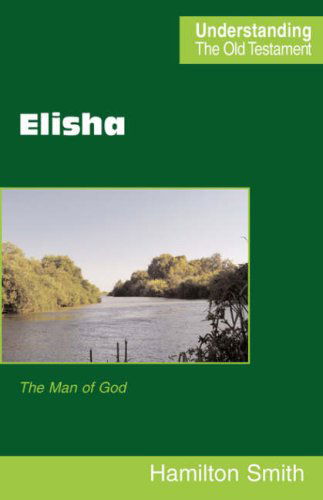 Elisha (Understanding the Old Testament) - Hamilton Smith - Books - Scripture Truth Publications - 9780901860798 - March 30, 2007