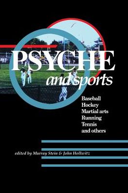 Psyche and Sports: Baseball, Hockey, Martial Arts, Running, Swimming, Tennis and Others - Murray Stein - Books - Chiron Publications - 9780933029798 - November 14, 2013