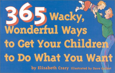 Cover for Elizabeth Crary · 365 Wacky, Wonderful Ways to Get Your Children to Do What You Want (Tools for Everyday Parenting) (Paperback Book) (1995)