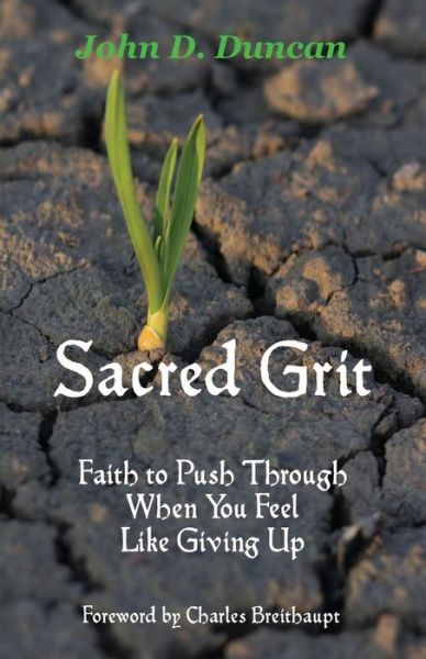 Cover for John D Duncan · Sacred Grit: Faith to Push Through when You Feel Like Giving Up (Paperback Book) (2015)