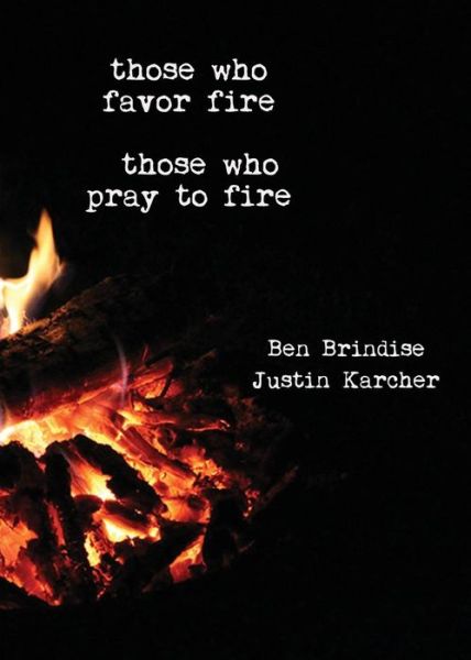 Cover for Ben Brindise · Those Who Favor Fire, Those Who Pray to Fire (Taschenbuch) (2018)