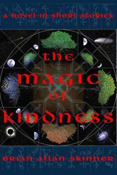 The Magic of Kindness - Brian Allan Skinner - Livros - Nighthawk Press - 9780998680798 - 22 de março de 2019