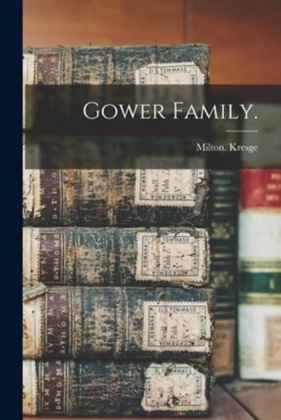 Cover for Milton Kresge · Gower Family. (Paperback Book) (2021)